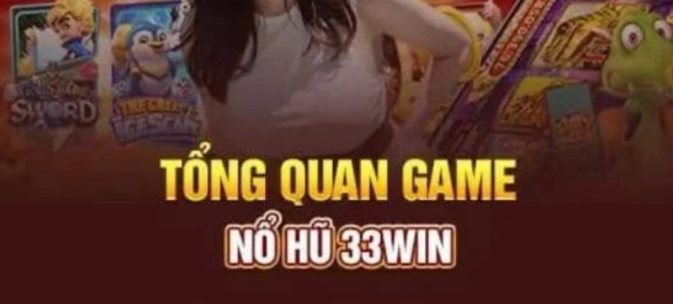 Ưu điểm nổi bật của sảnh Nổ Hũ 33WIN bạn nên biết