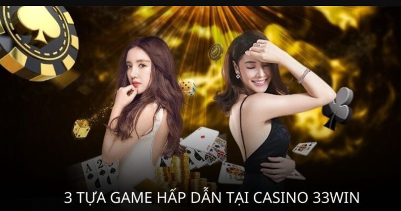 Các trò chơi nổi bật không nên bỏ qua tại Casino Online 33WIN