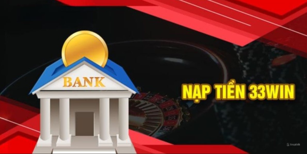 Tổng hợp 3 phương thức để nạp tiền 33WIN
